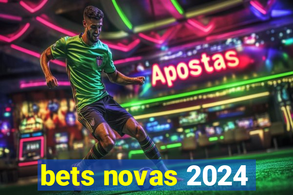 bets novas 2024